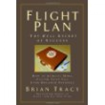Flight Plan: The Real Secret of Success by Brian Tracy 